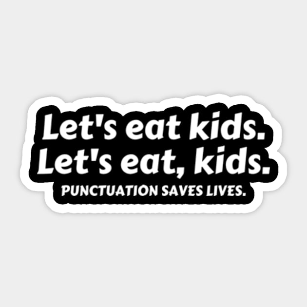 Let’s Eat Kids Punctuation Saves Lives - Funny Grammar Sticker by Davidsmith